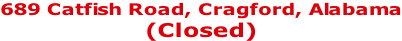 689 Catfish Road, Cragford, Alabama (Closed)